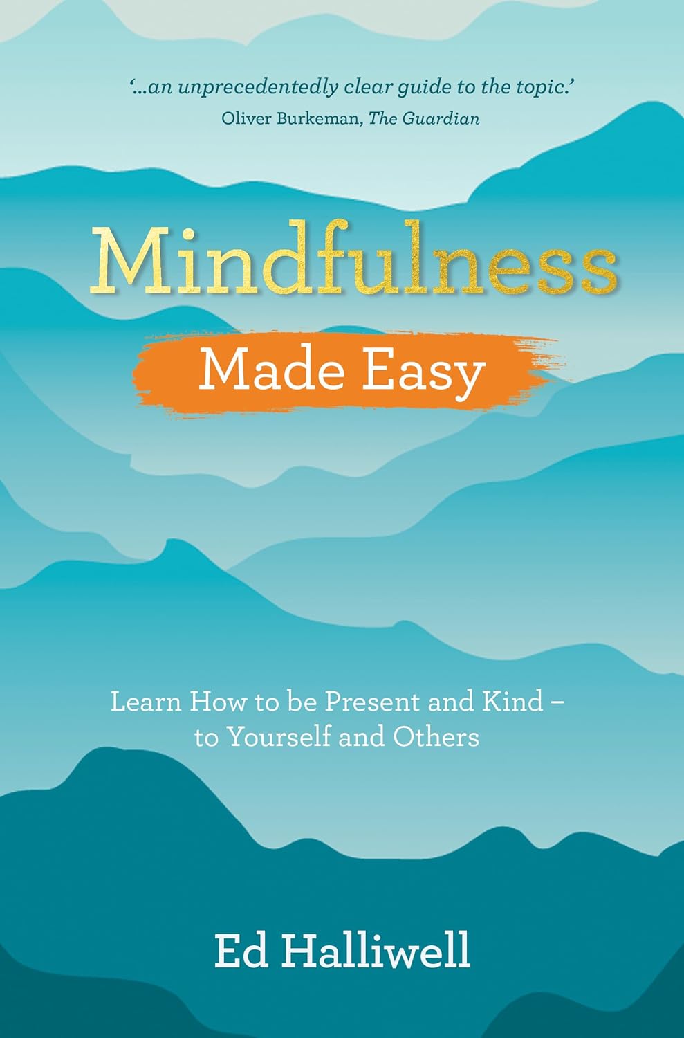 Mindfulness Made Easy: Learn How to Be Present and Kind – to Yourself and Others