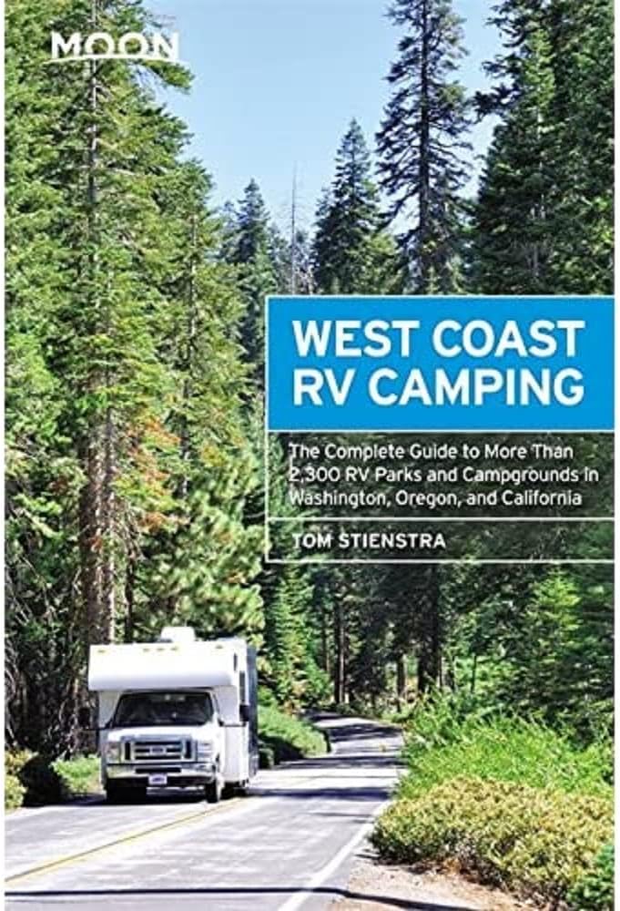 Moon West Coast RV Camping (Fifth Edition): The Complete Guide to More Than 2,300 RV Parks and Campgrounds in Washington, Oregon, and California