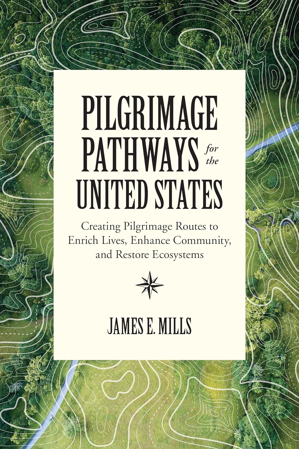 Pilgrimage Pathways for the United States: Creating Pilgrimage Routes to Enrich Lives, Enhance Community, and Restore systems