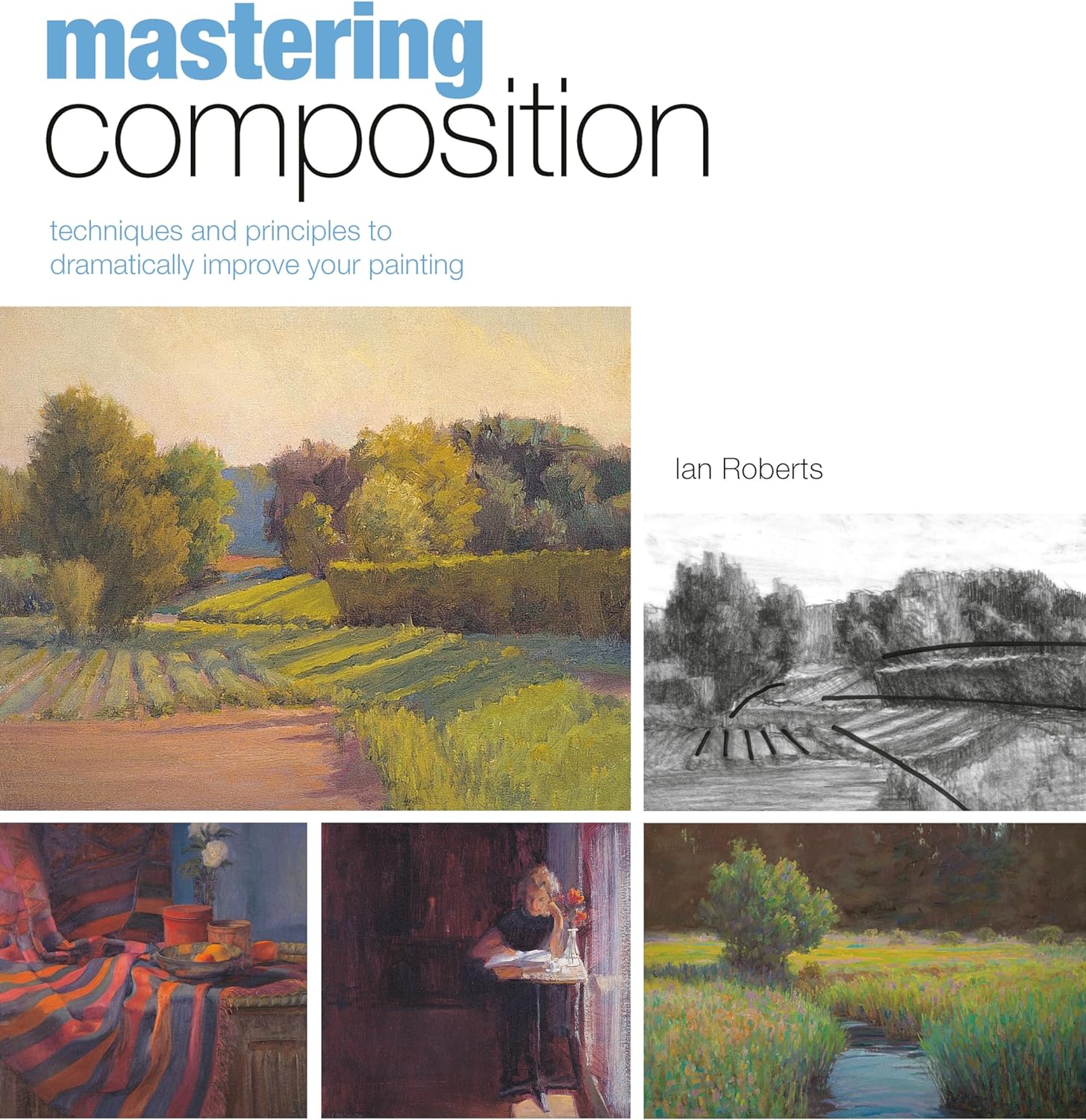 Mastering Composition: Techniques and Principles to Dramatically Improve Your Painting (Mastering (North Light Books))