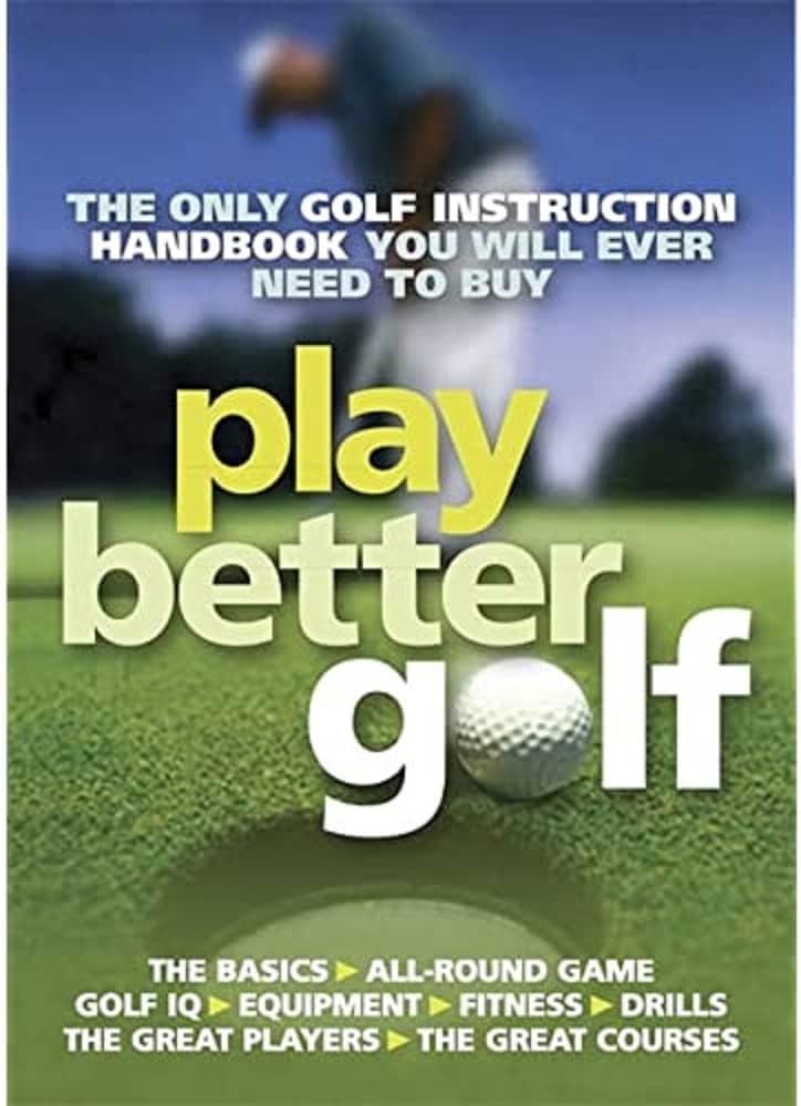 Play Better Golf: The Only Golf Instruction Manual You Will Ever Need To Buy